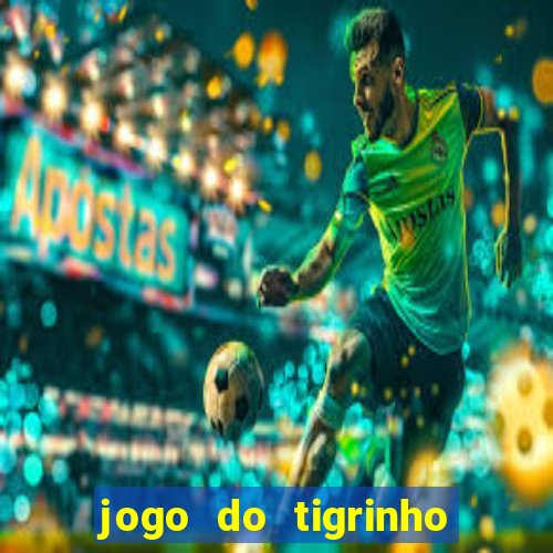 jogo do tigrinho sem deposito